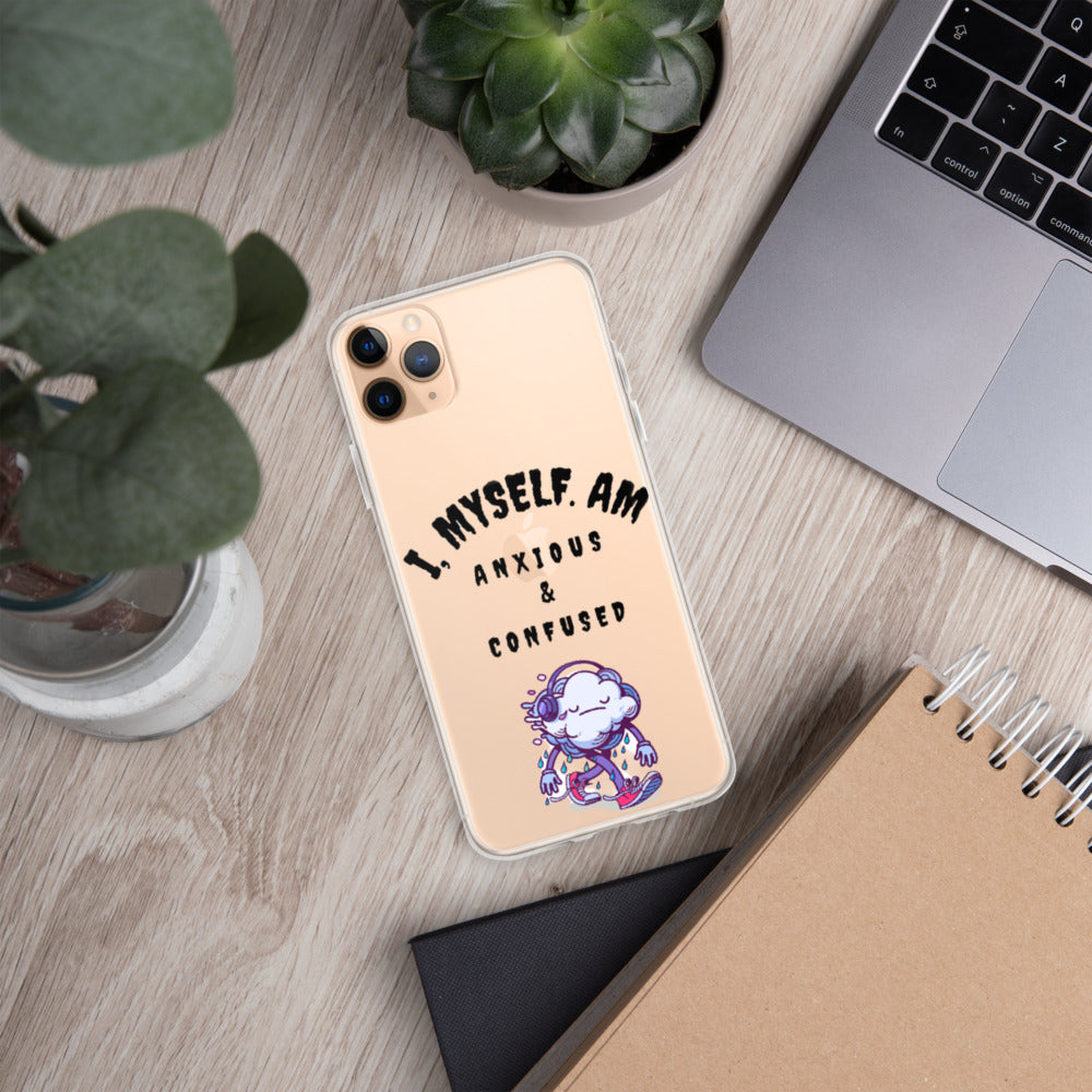 I MYSELF AM ANXIOUS AND CONFUSED- iPhone Case