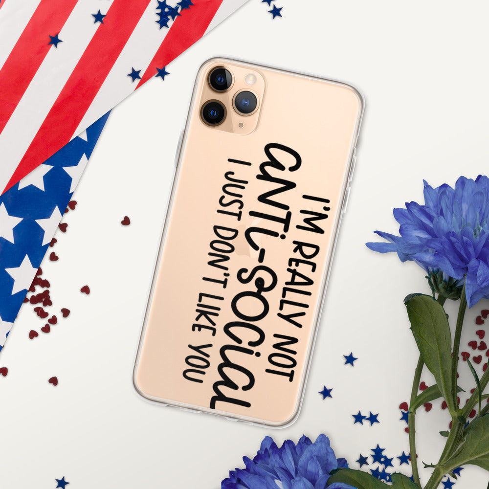 I'M NOT ANTI-SOCIAL, I JUST DON'T LIKE YOU- iPhone Case