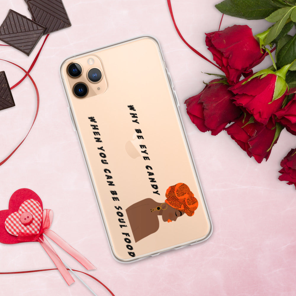 WHY BE EYE CANDY WHEN YOU CAN BE SOUL FOOD- iPhone Case