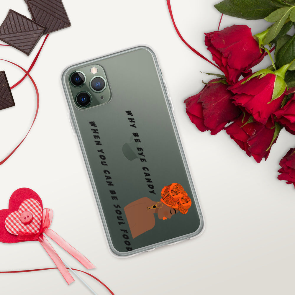 WHY BE EYE CANDY WHEN YOU CAN BE SOUL FOOD- iPhone Case