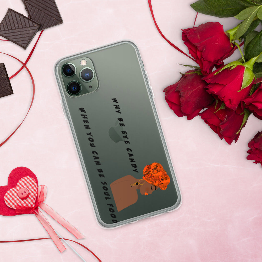 WHY BE EYE CANDY WHEN YOU CAN BE SOUL FOOD- iPhone Case