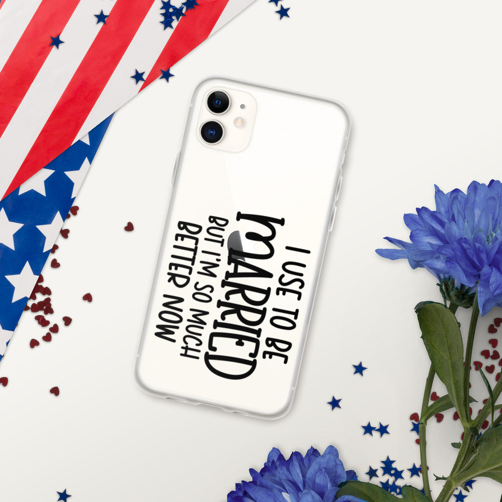 I USE TO BE MARRIED, BUT IM SO MUCH BETTER NOW- iPhone Case