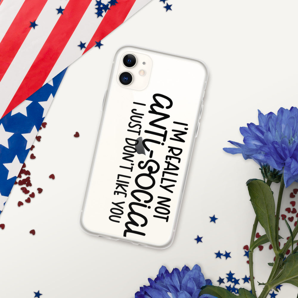 I'M NOT ANTI-SOCIAL, I JUST DON'T LIKE YOU- iPhone Case