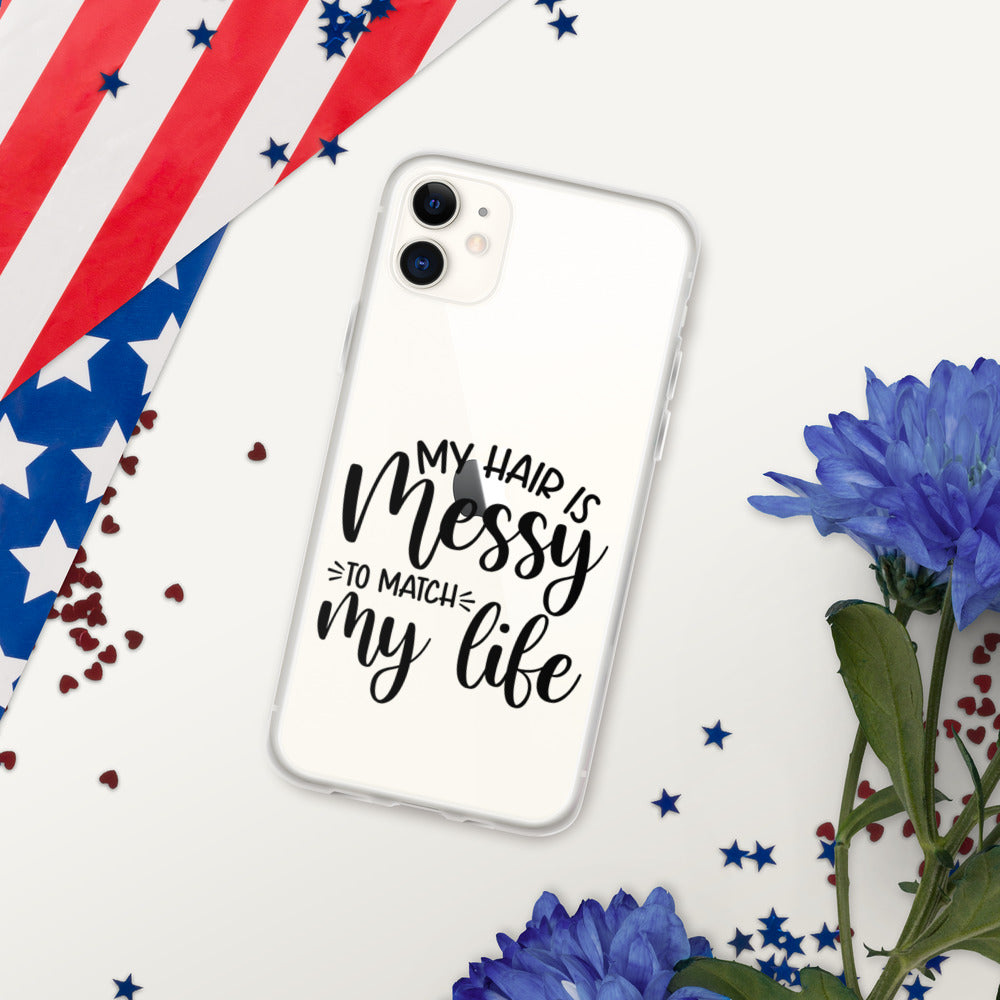 MY HAIR IS MESSY, LIKE MY LIFE- iPhone Case