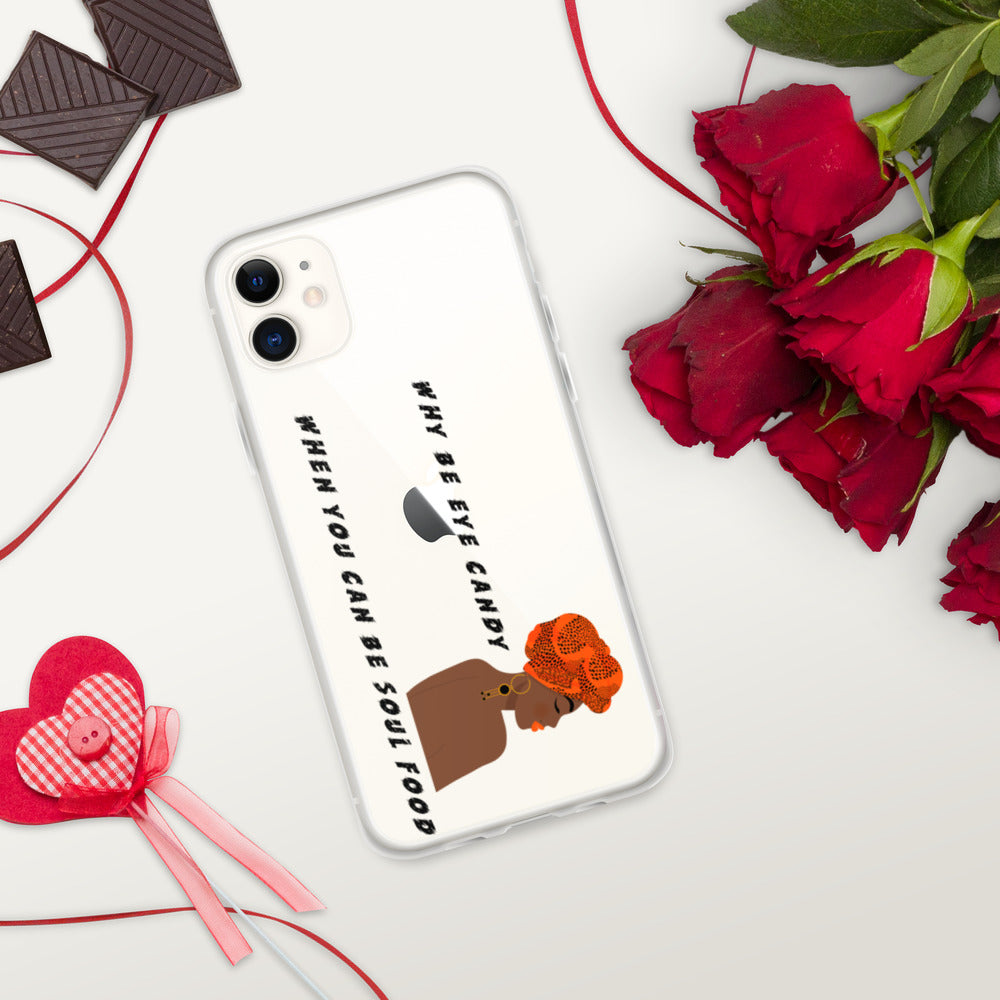 WHY BE EYE CANDY WHEN YOU CAN BE SOUL FOOD- iPhone Case
