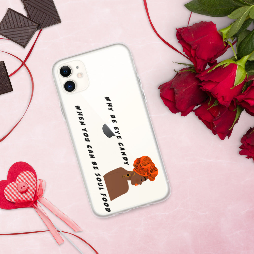 WHY BE EYE CANDY WHEN YOU CAN BE SOUL FOOD- iPhone Case