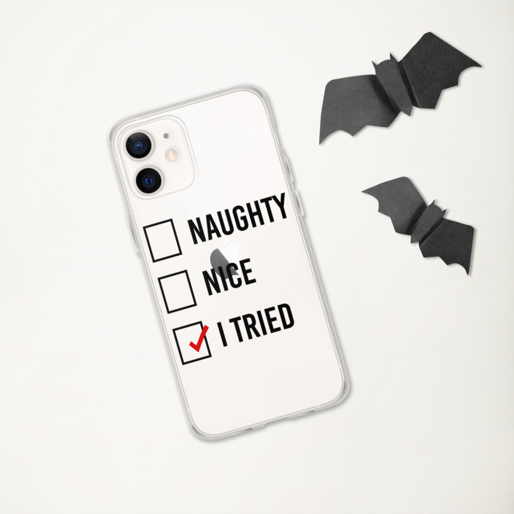 NAUGHTY, NICE, I TRIED- iPhone Case