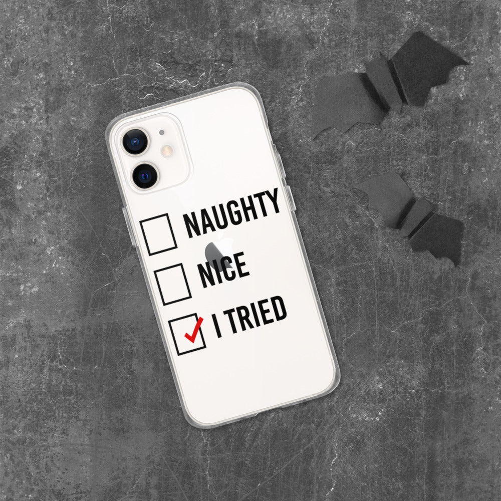 NAUGHTY, NICE, I TRIED- iPhone Case