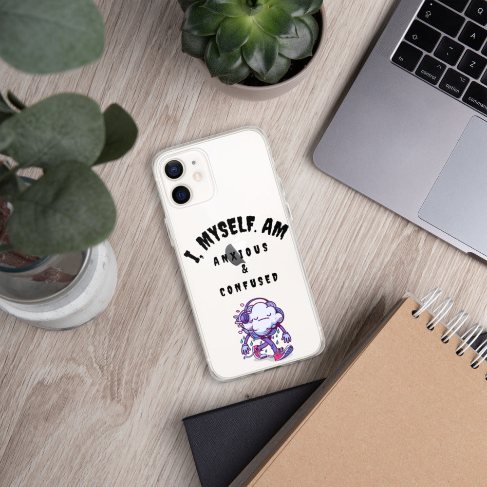 I MYSELF AM ANXIOUS AND CONFUSED- iPhone Case