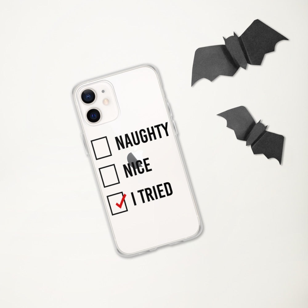 NAUGHTY, NICE, I TRIED- iPhone Case