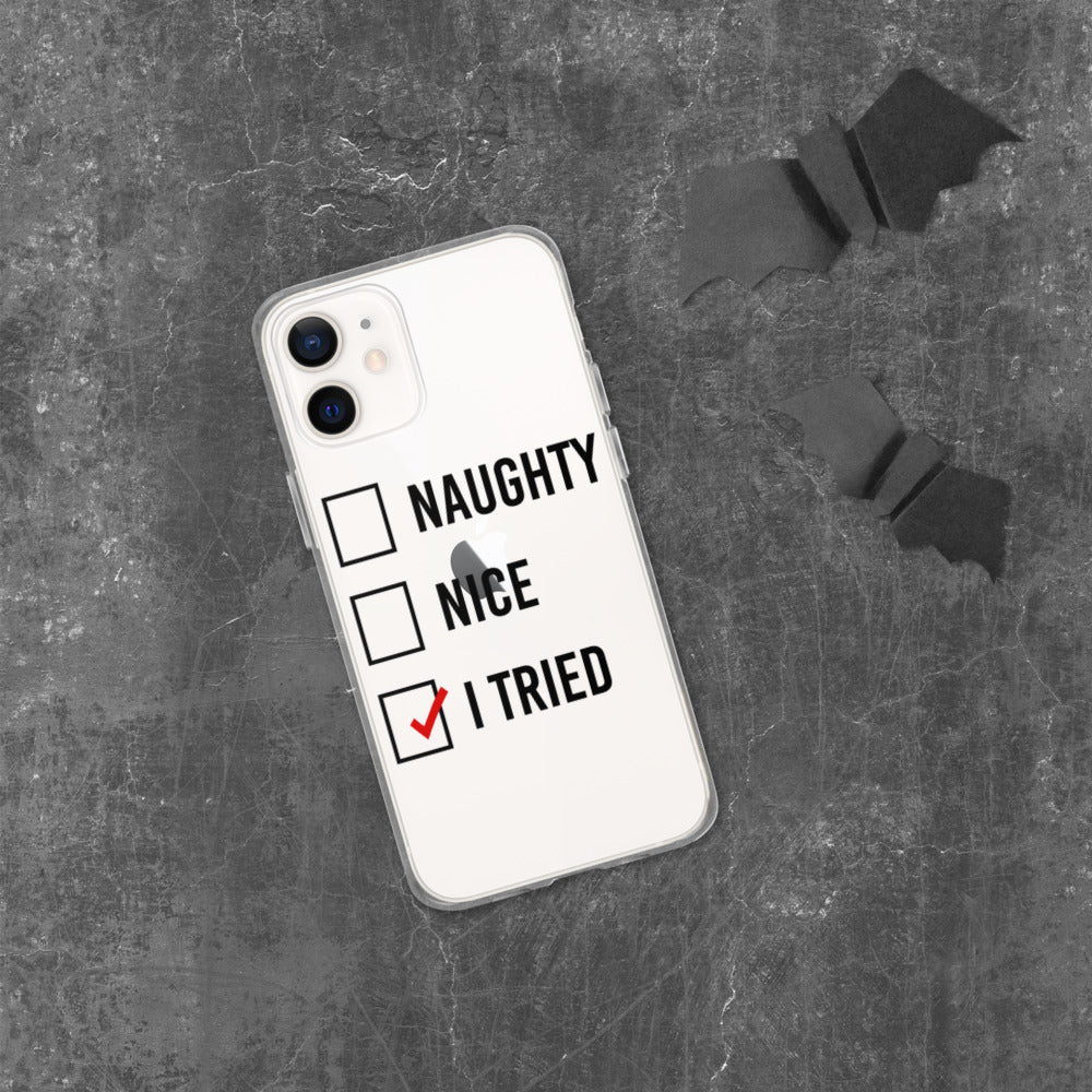 NAUGHTY, NICE, I TRIED- iPhone Case