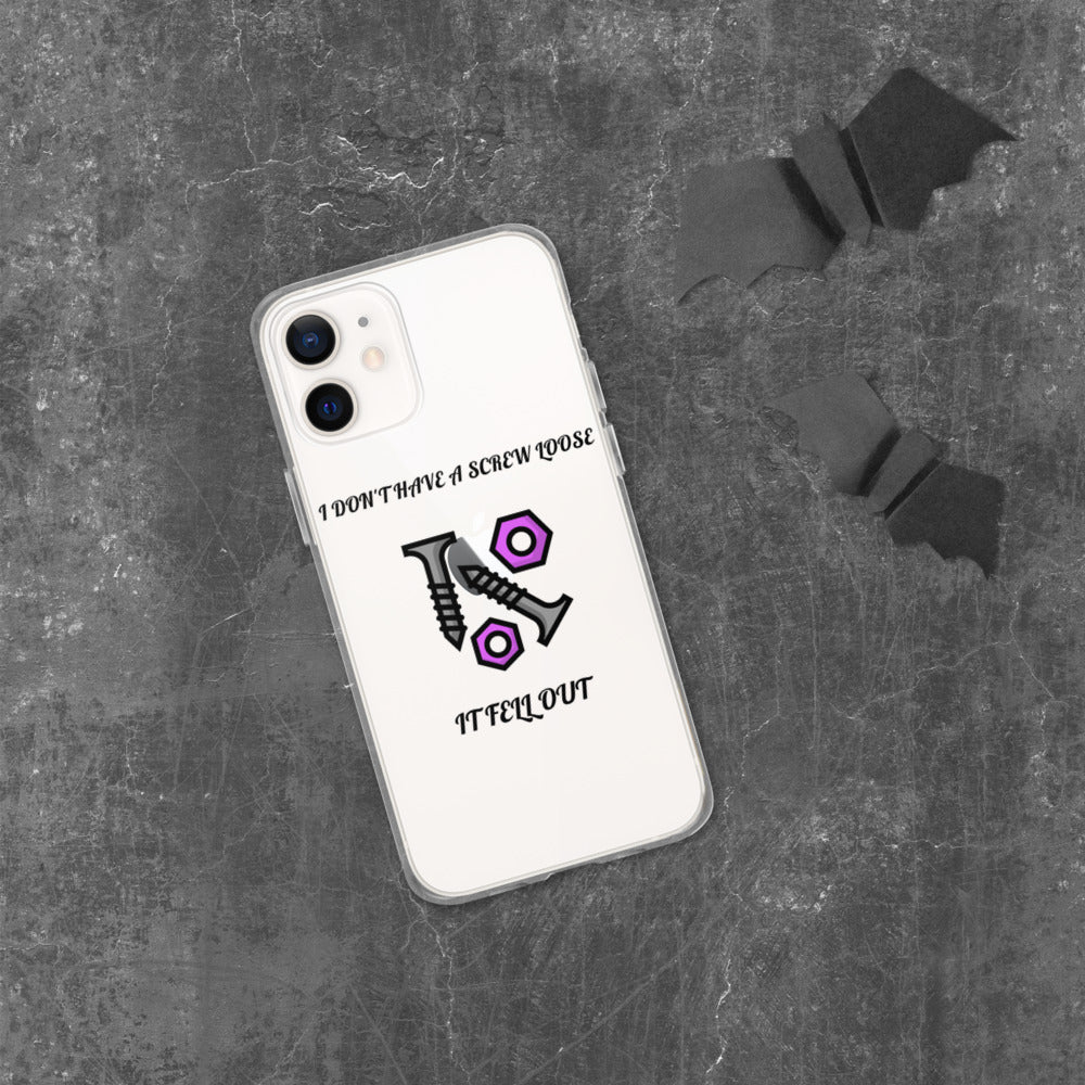 I DON'T HAVE A SCREW LOOSE, IT FELL OUT- iPhone Case