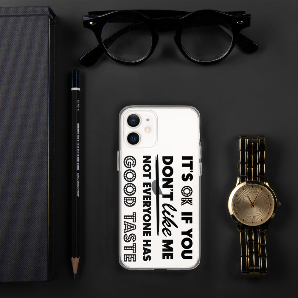 IT'S OK IF YOU DON'T LIKE ME, NOT EVERYONE HAS GOOD TASTE- iPhone Case