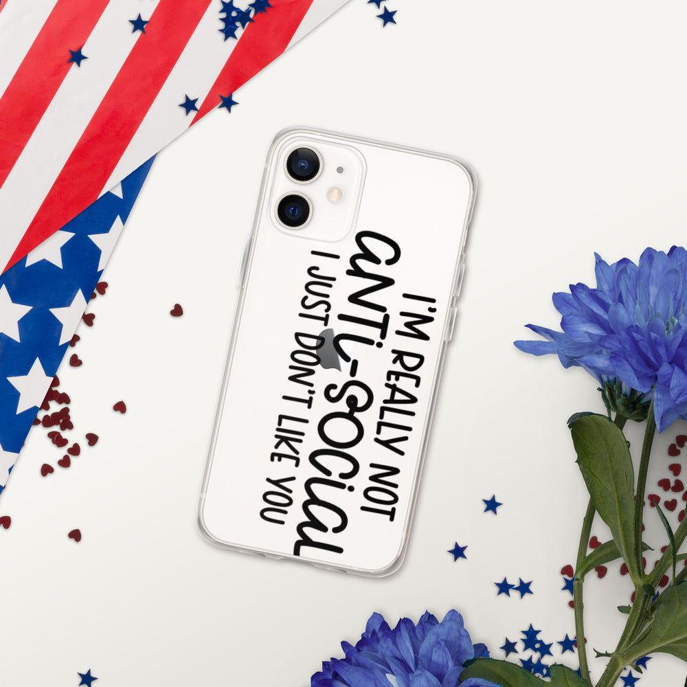 I'M NOT ANTI-SOCIAL, I JUST DON'T LIKE YOU- iPhone Case