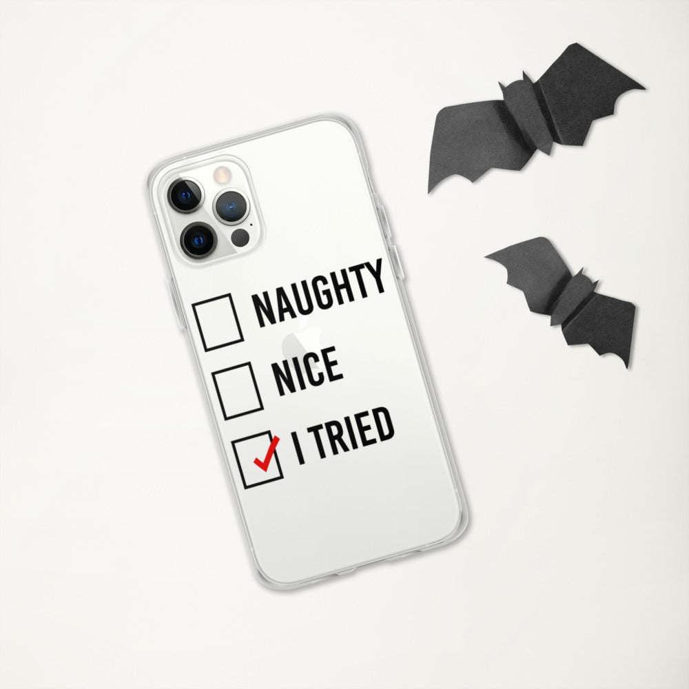 NAUGHTY, NICE, I TRIED- iPhone Case