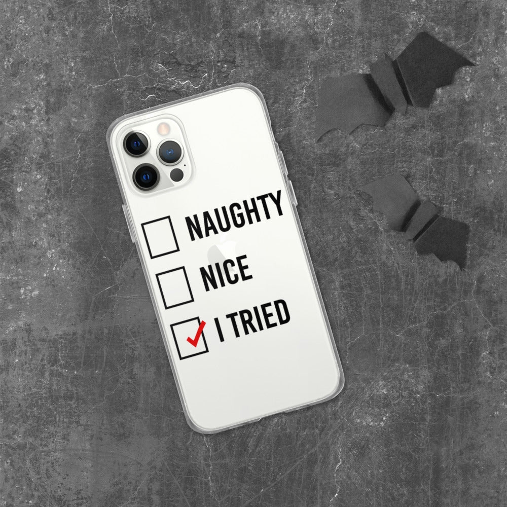 NAUGHTY, NICE, I TRIED- iPhone Case