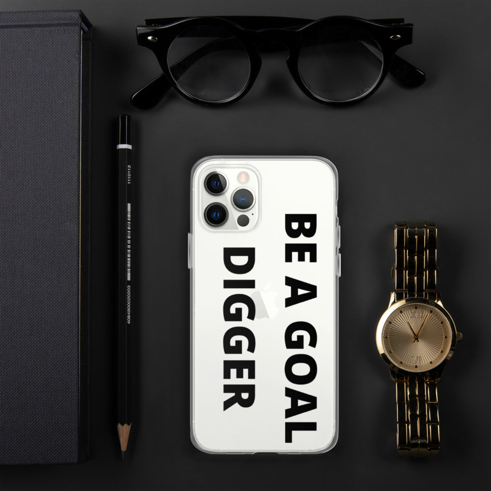 BE A GOAL DIGGER- iPhone Case
