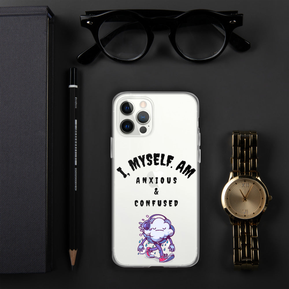 I MYSELF AM ANXIOUS AND CONFUSED- iPhone Case