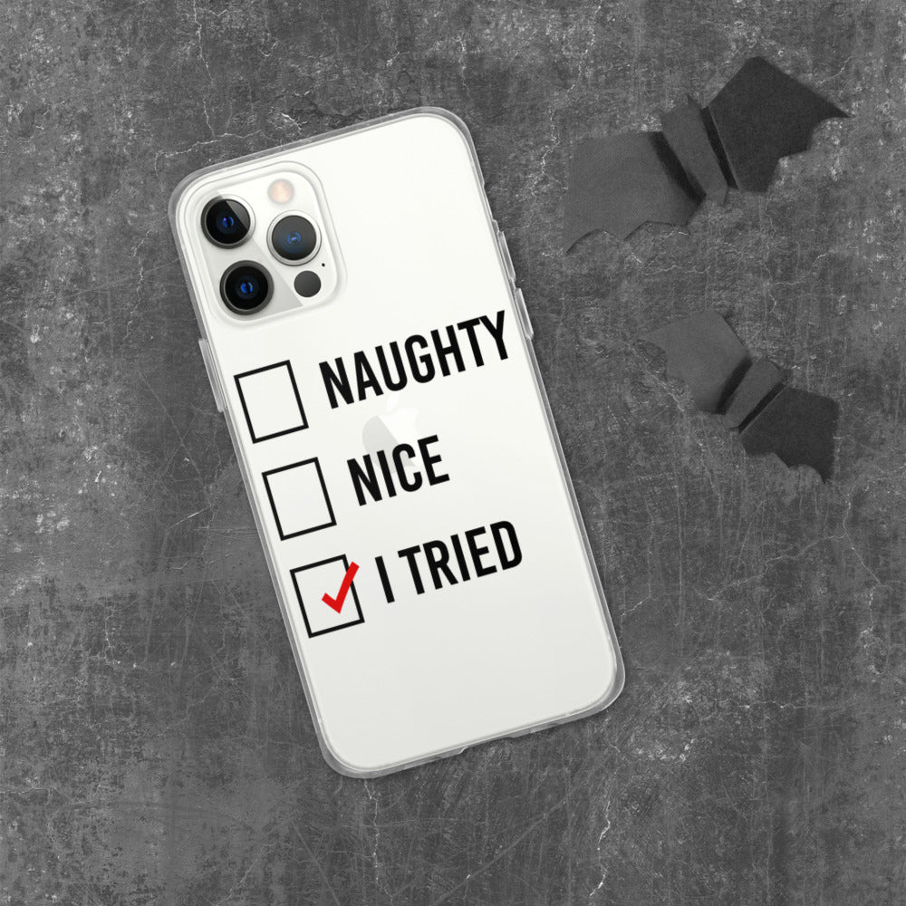 NAUGHTY, NICE, I TRIED- iPhone Case