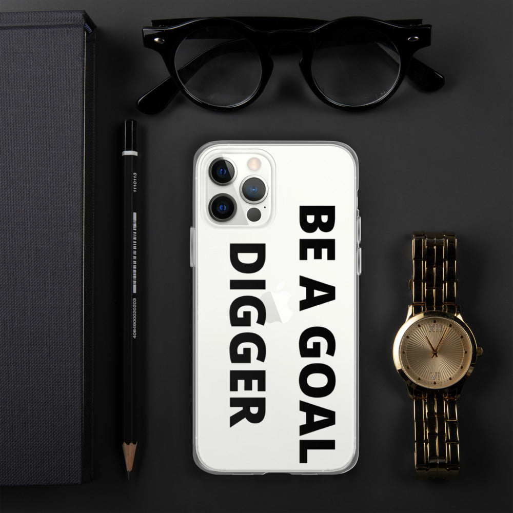 BE A GOAL DIGGER- iPhone Case