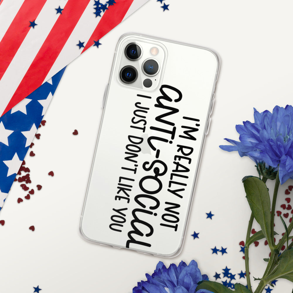 I'M NOT ANTI-SOCIAL, I JUST DON'T LIKE YOU- iPhone Case