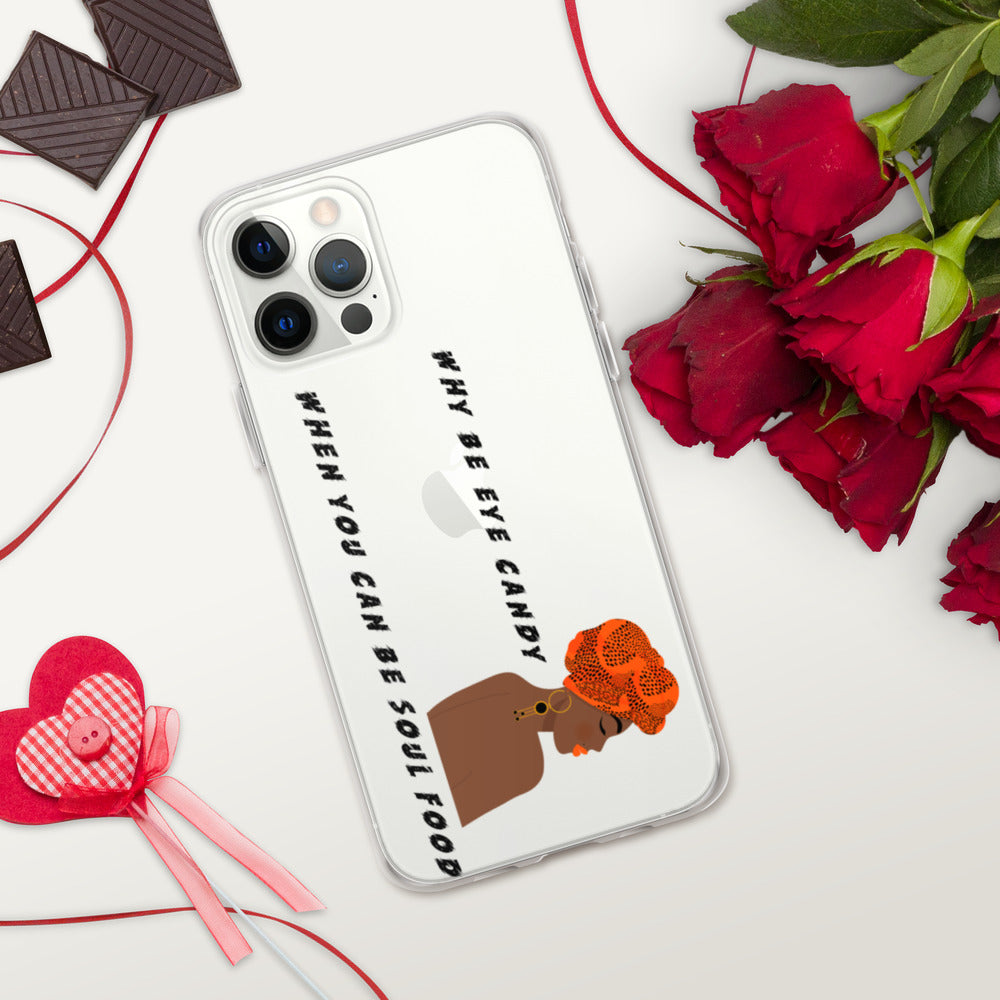 WHY BE EYE CANDY WHEN YOU CAN BE SOUL FOOD- iPhone Case