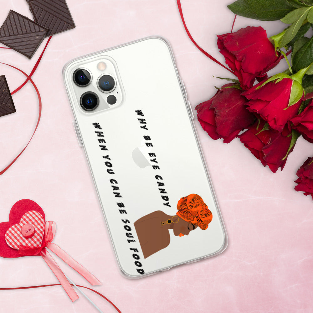 WHY BE EYE CANDY WHEN YOU CAN BE SOUL FOOD- iPhone Case