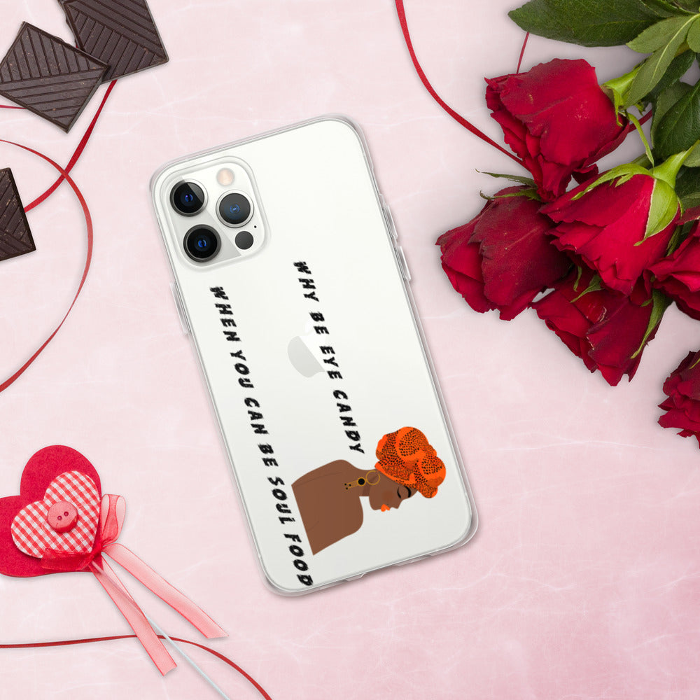 WHY BE EYE CANDY WHEN YOU CAN BE SOUL FOOD- iPhone Case
