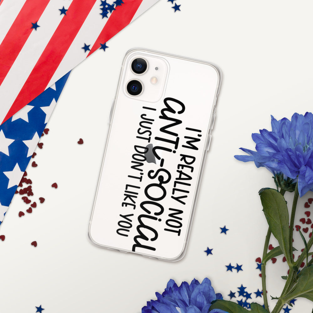 I'M NOT ANTI-SOCIAL, I JUST DON'T LIKE YOU- iPhone Case