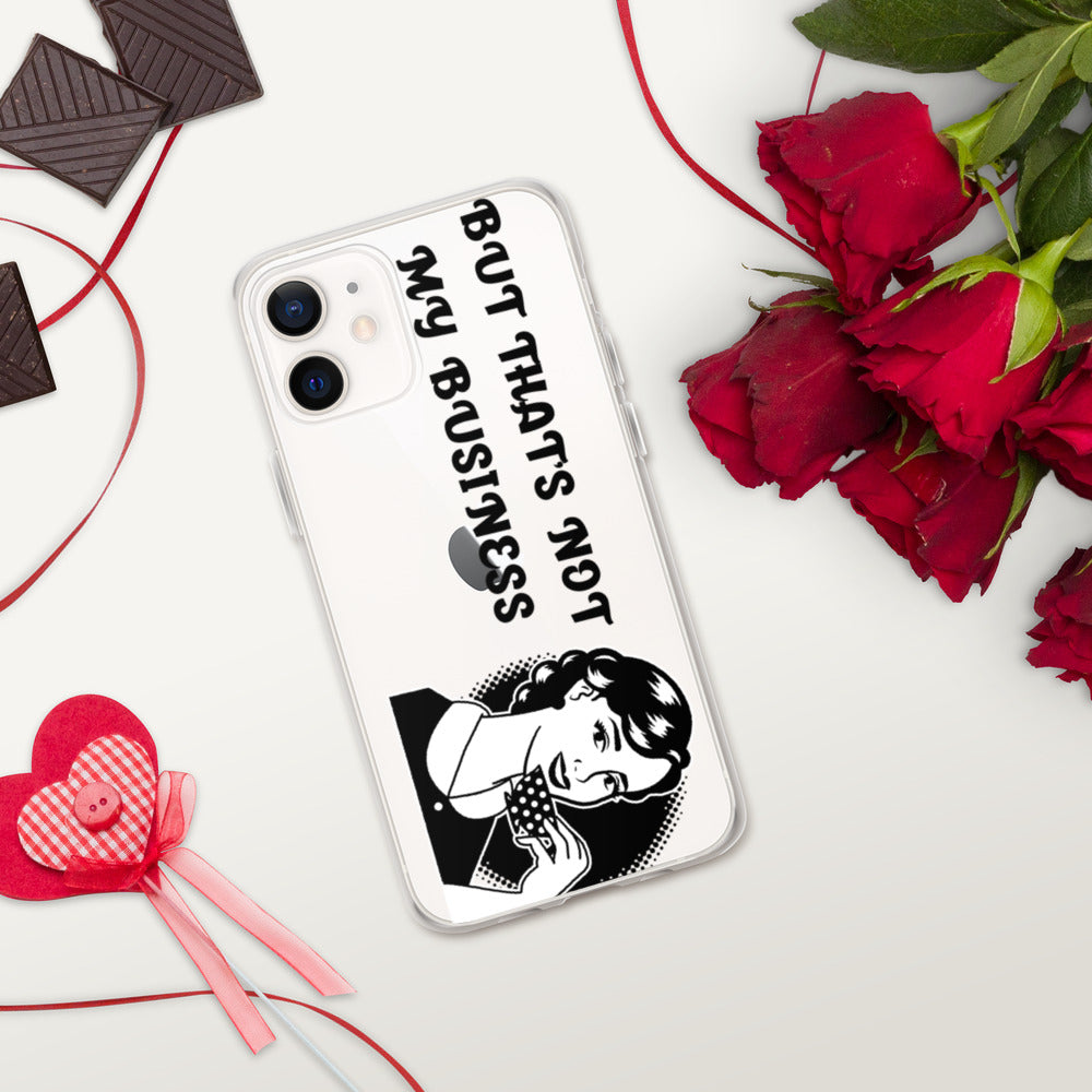 BUT THAT'S NOT MY BUSINESS- iPhone Case