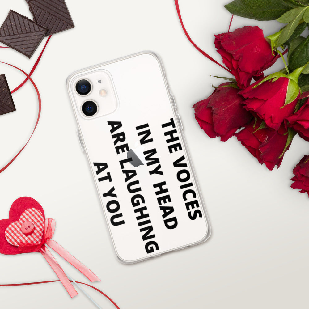 THE VOICES IN MY HEAD ARE LAUGHING AT YOU- iPhone Case