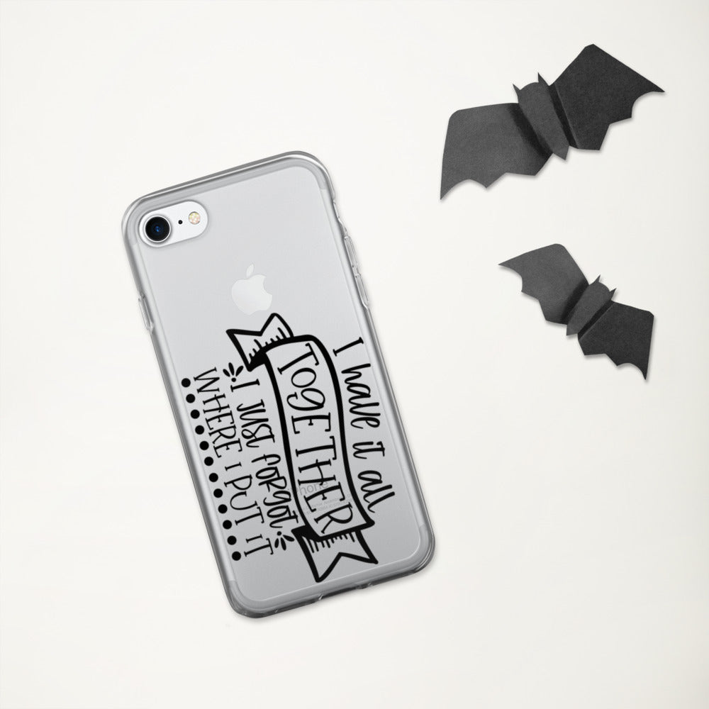 I HAVE IT ALL TOGETHER, I JUST DON'T KNOW WHERE- iPhone Case