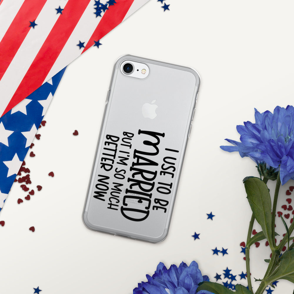 I USE TO BE MARRIED, BUT IM SO MUCH BETTER NOW- iPhone Case