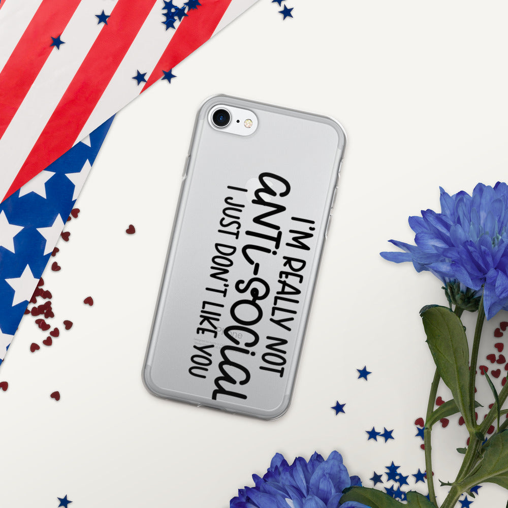 I'M NOT ANTI-SOCIAL, I JUST DON'T LIKE YOU- iPhone Case