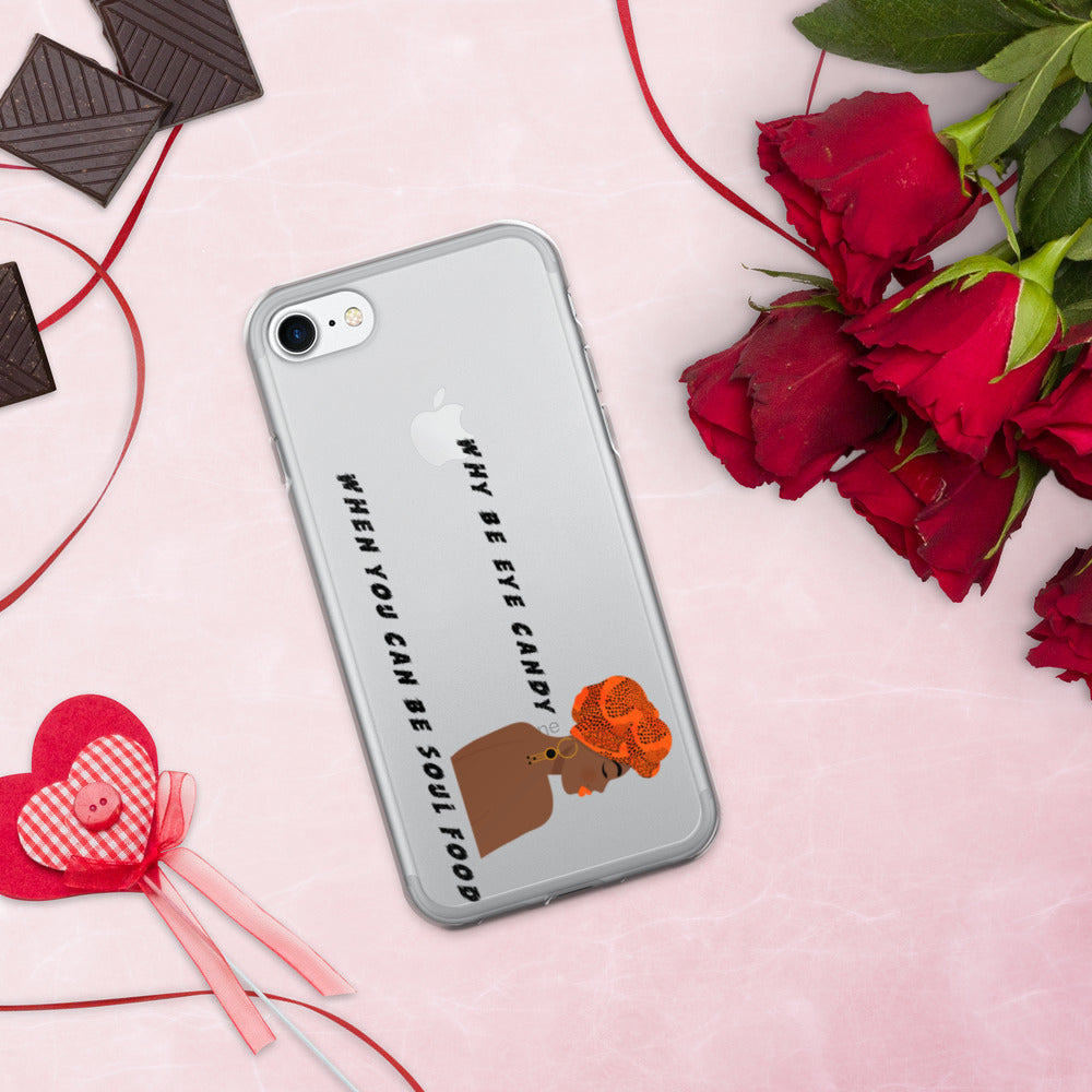 WHY BE EYE CANDY WHEN YOU CAN BE SOUL FOOD- iPhone Case