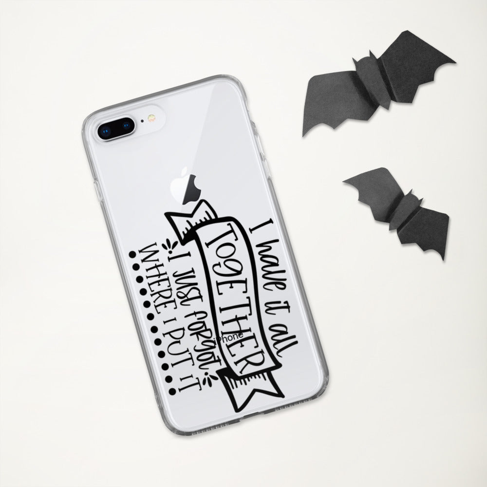 I HAVE IT ALL TOGETHER, I JUST DON'T KNOW WHERE- iPhone Case
