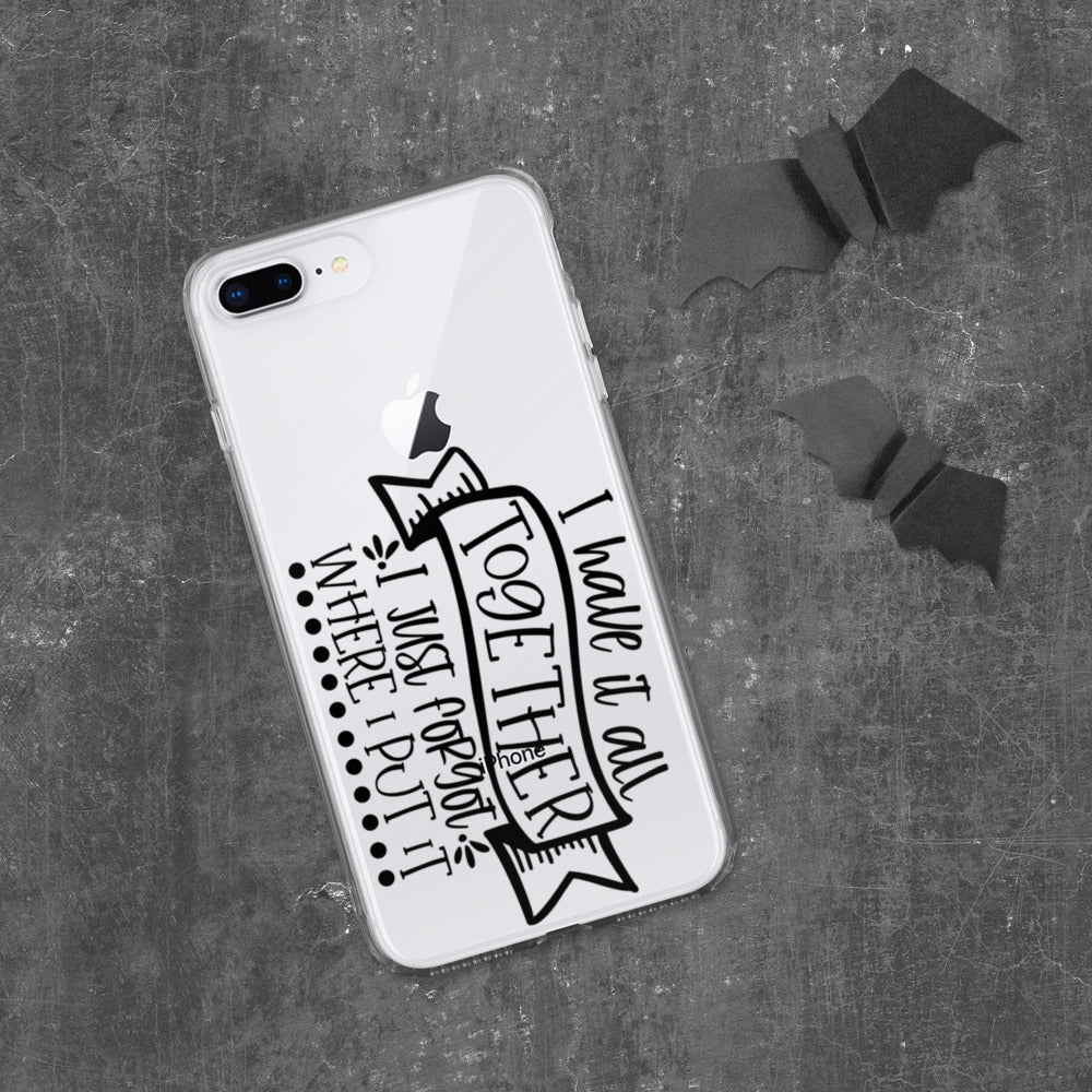 I HAVE IT ALL TOGETHER, I JUST DON'T KNOW WHERE- iPhone Case