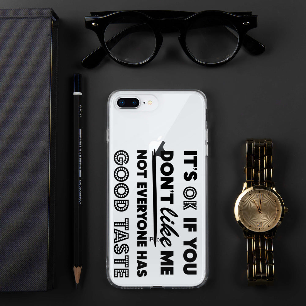 IT'S OK IF YOU DON'T LIKE ME, NOT EVERYONE HAS GOOD TASTE- iPhone Case