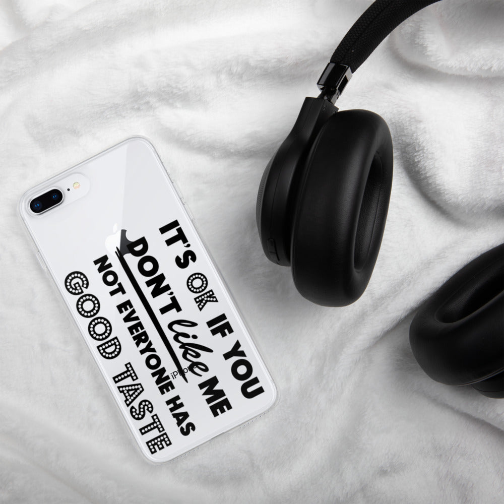 IT'S OK IF YOU DON'T LIKE ME, NOT EVERYONE HAS GOOD TASTE- iPhone Case