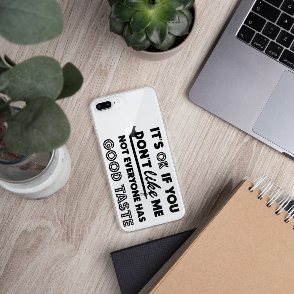 IT'S OK IF YOU DON'T LIKE ME, NOT EVERYONE HAS GOOD TASTE- iPhone Case