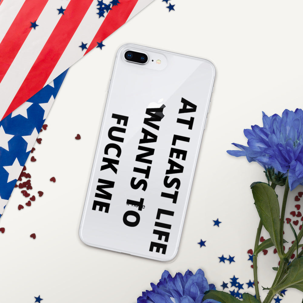 AT LEAST LIFE WANTS TO F*CK ME- iPhone Case