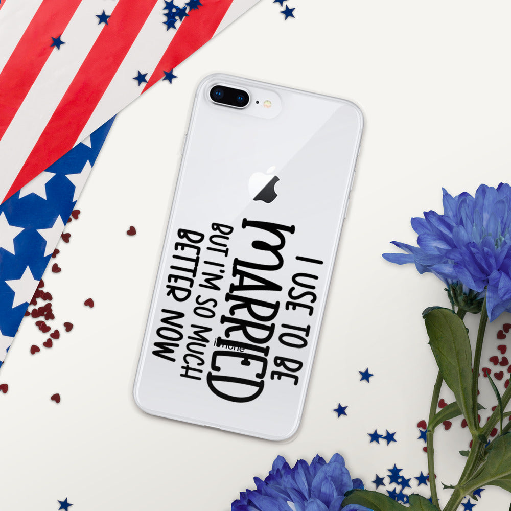 I USE TO BE MARRIED, BUT IM SO MUCH BETTER NOW- iPhone Case