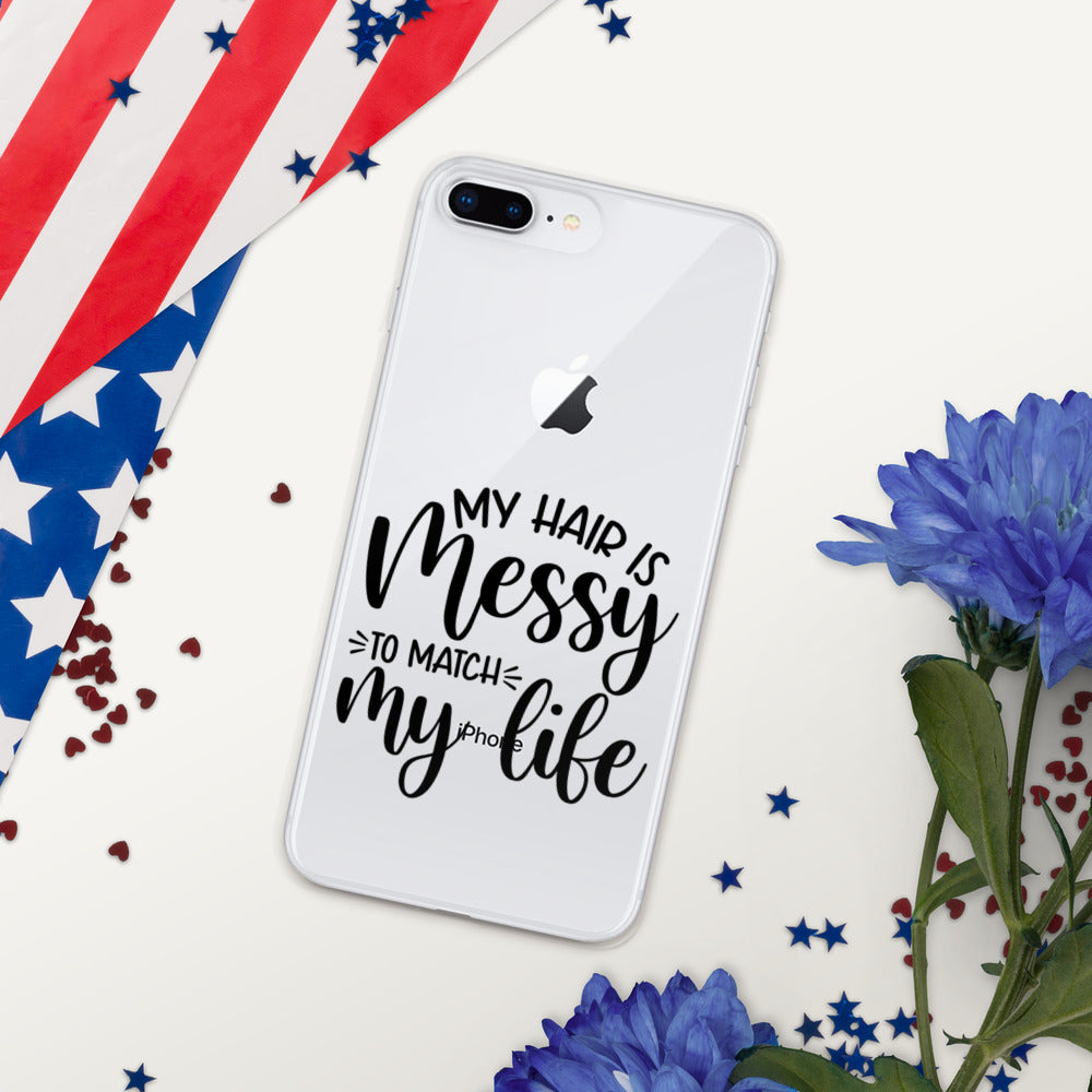 MY HAIR IS MESSY, LIKE MY LIFE- iPhone Case