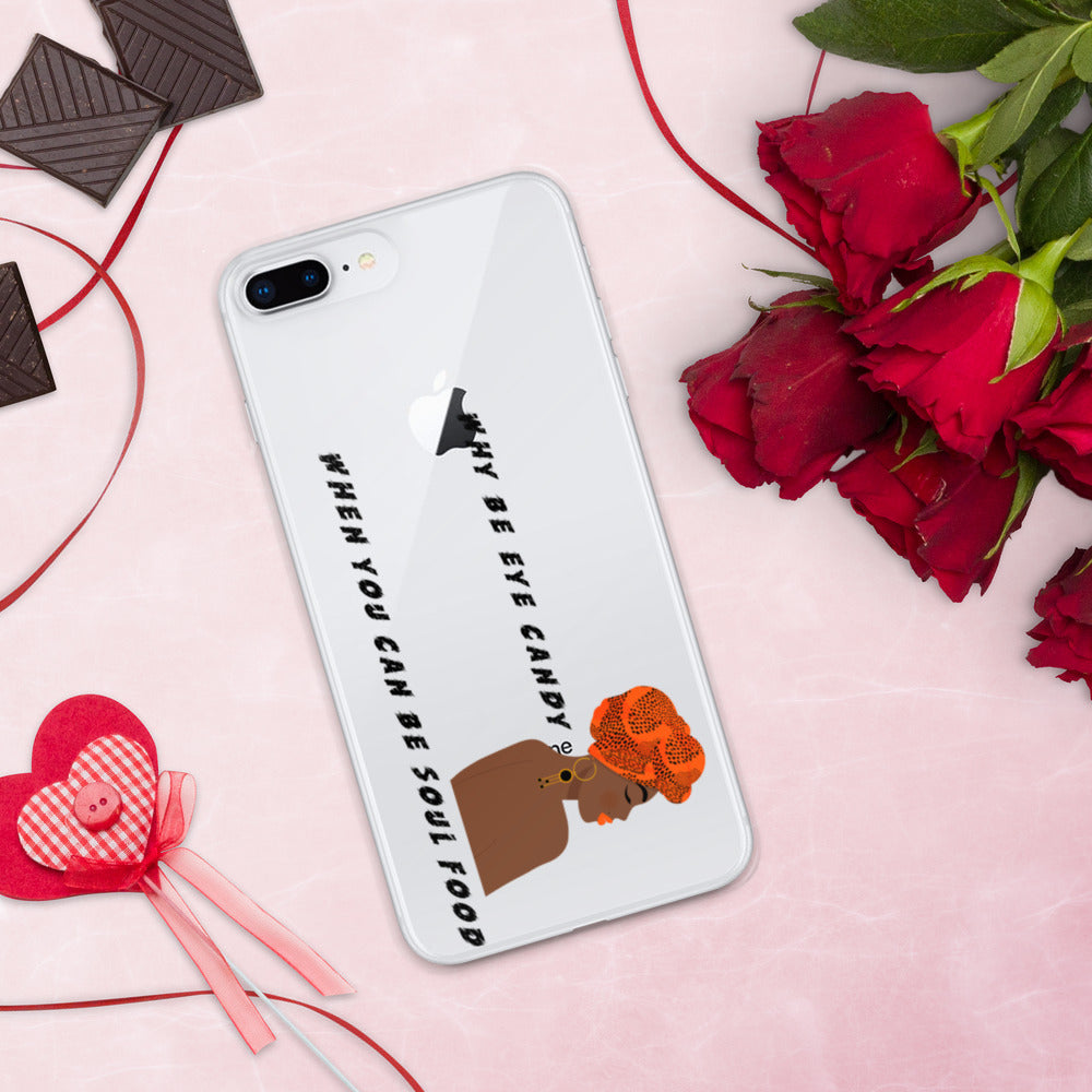 WHY BE EYE CANDY WHEN YOU CAN BE SOUL FOOD- iPhone Case
