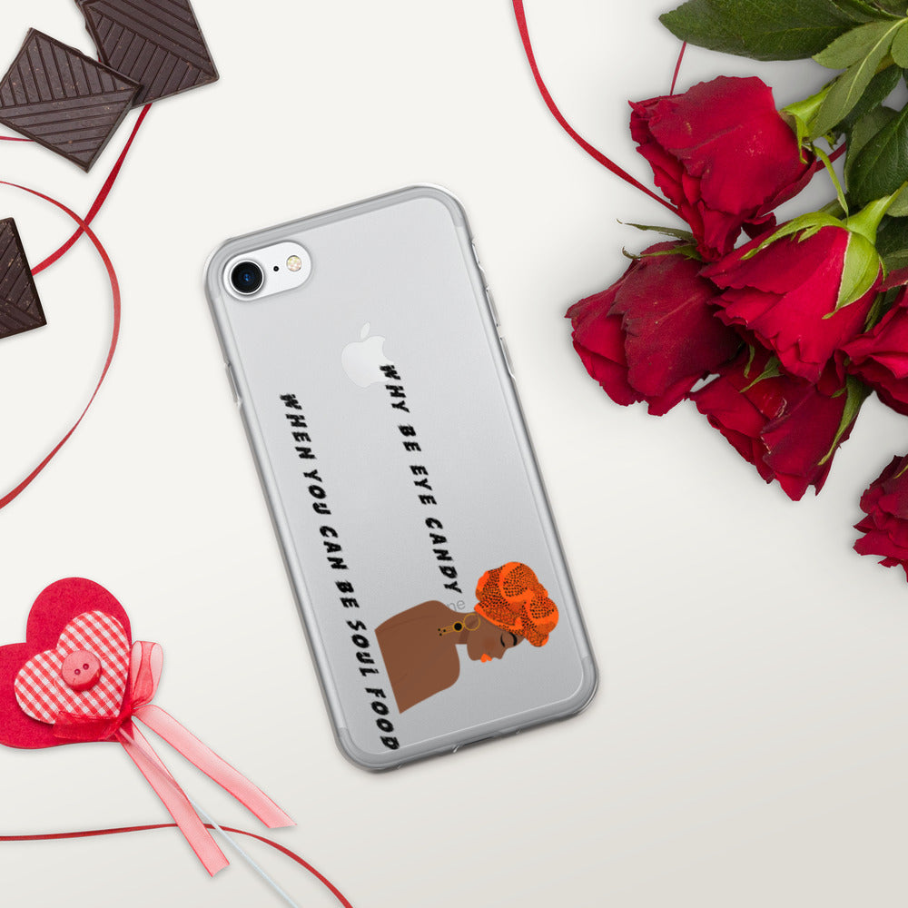 WHY BE EYE CANDY WHEN YOU CAN BE SOUL FOOD- iPhone Case