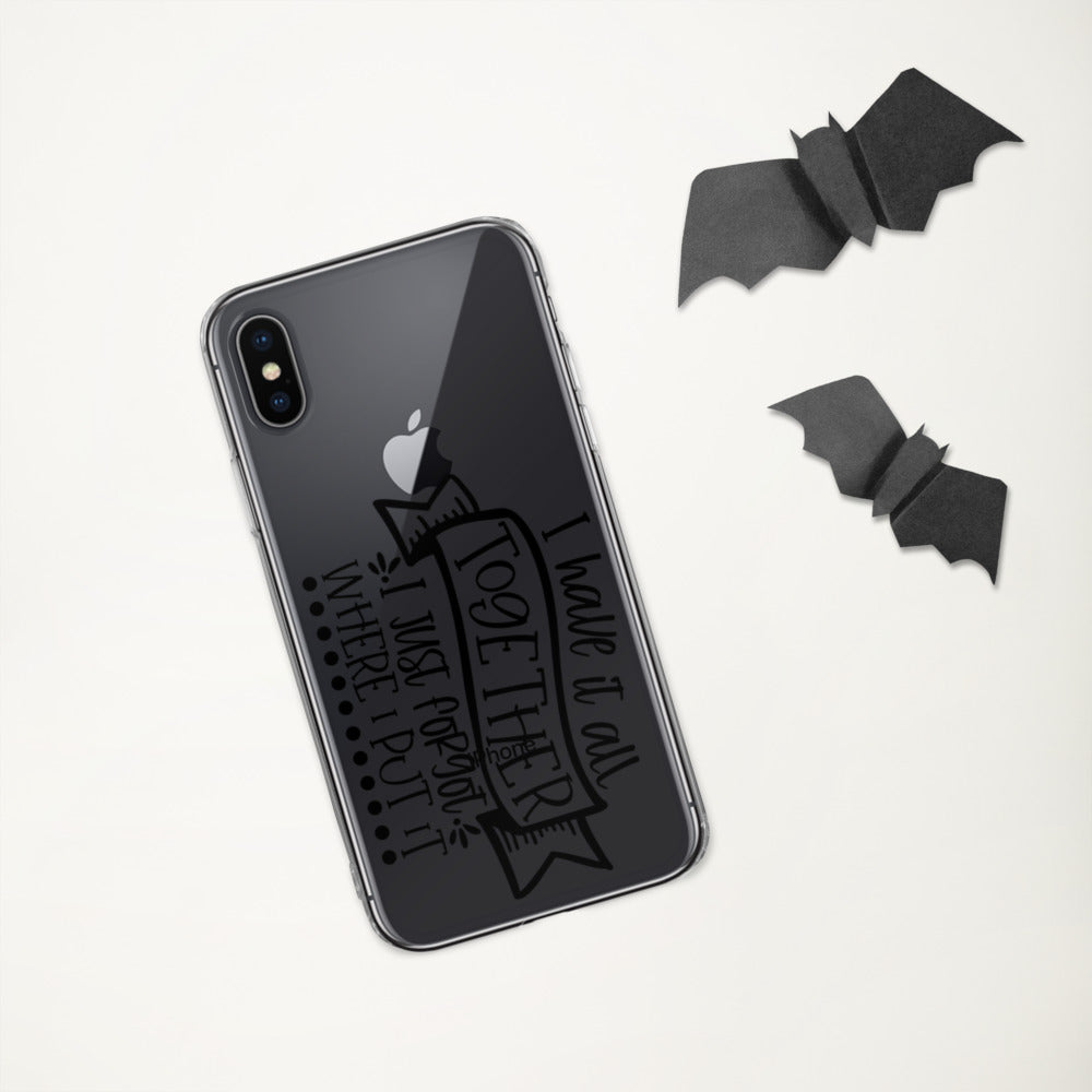 I HAVE IT ALL TOGETHER, I JUST DON'T KNOW WHERE- iPhone Case