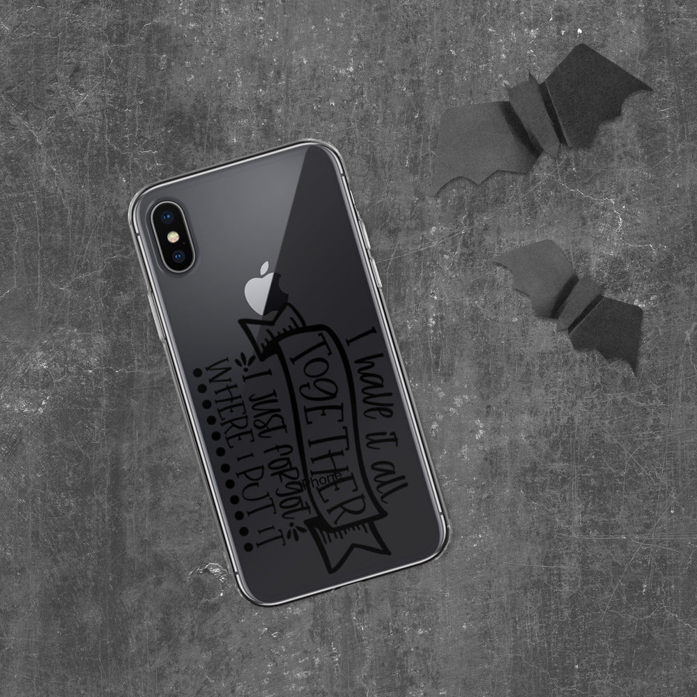 I HAVE IT ALL TOGETHER, I JUST DON'T KNOW WHERE- iPhone Case