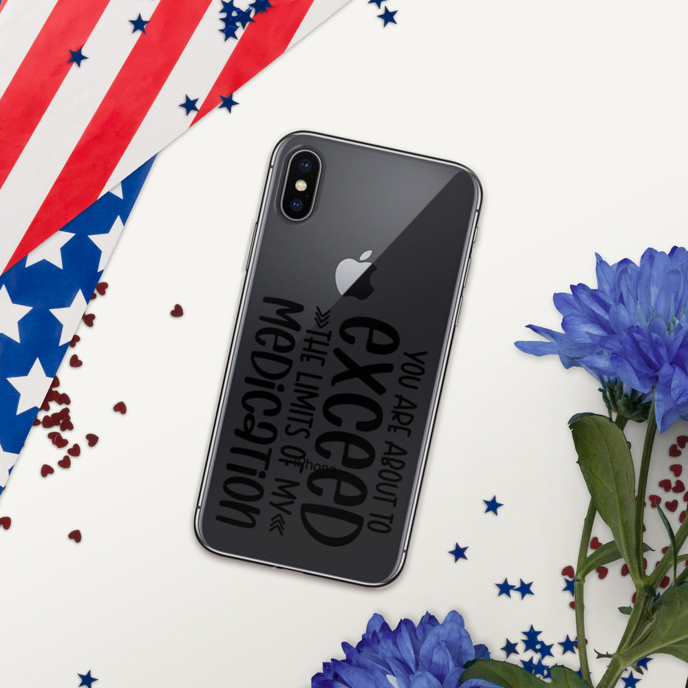 YOU'RE ABOUT TO EXCEED THE LIMITS OF MY MEDICATION- iPhone Case