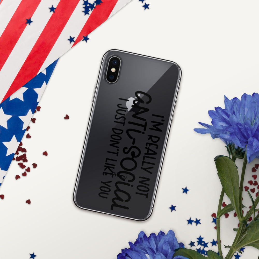 I'M NOT ANTI-SOCIAL, I JUST DON'T LIKE YOU- iPhone Case