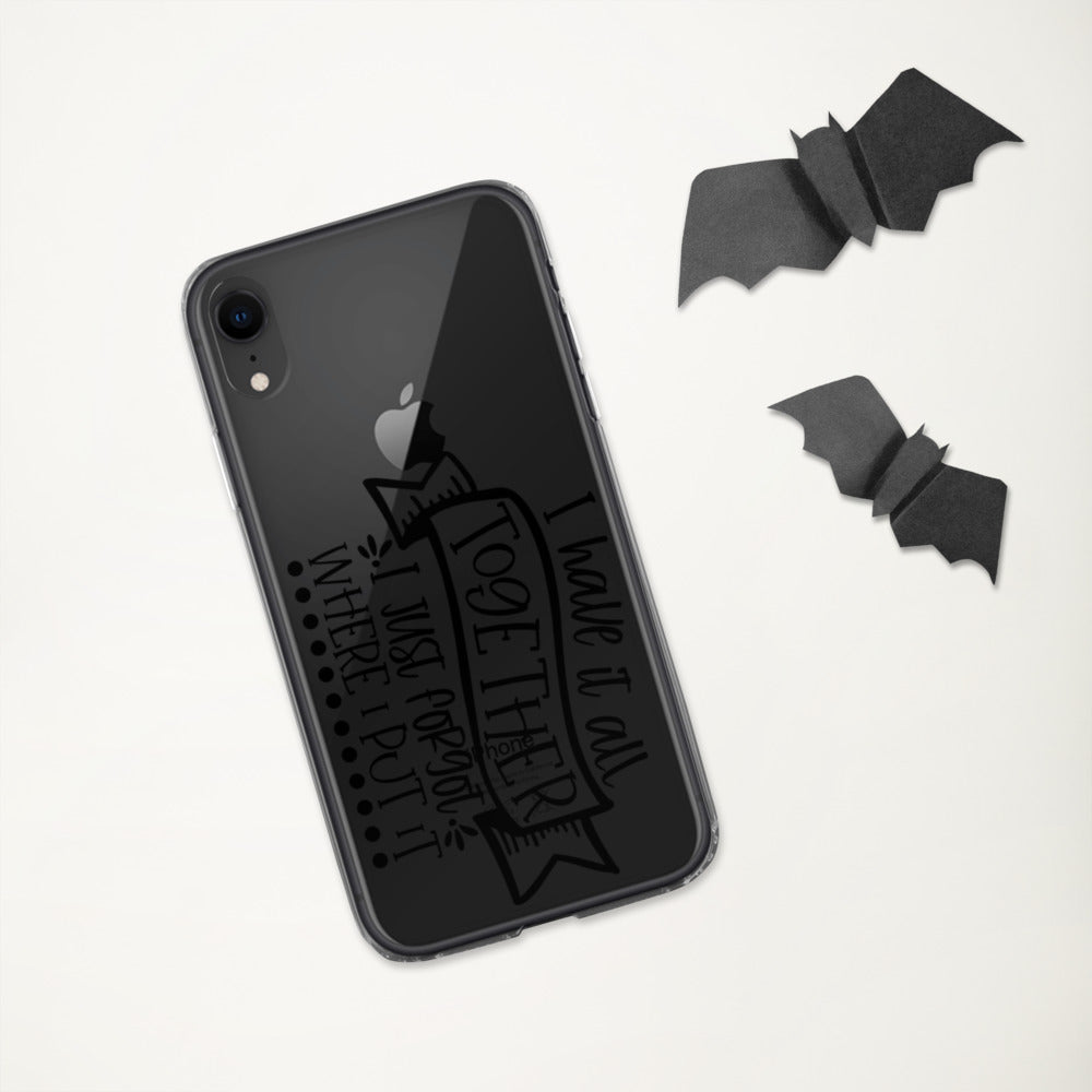 I HAVE IT ALL TOGETHER, I JUST DON'T KNOW WHERE- iPhone Case